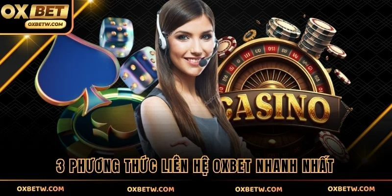 3 phương thức liên hệ OXBET nhanh nhất