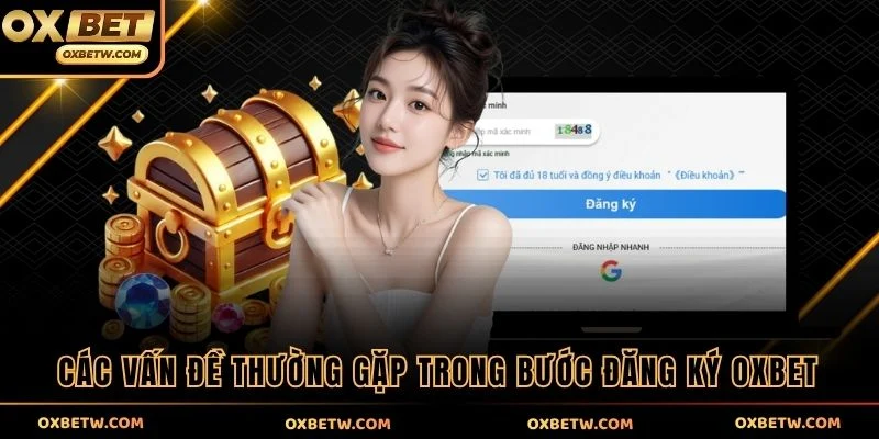 Các vấn đề thường gặp trong bước đăng ký OXBET
