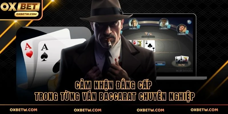 Cảm nhận đẳng cấp trong từng ván baccarat chuyên nghiệp