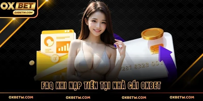 FAQ khi nạp tiền tại nhà cái OXBET