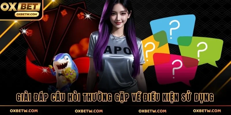 Giải đáp câu hỏi thường gặp về điều kiện sử dụng