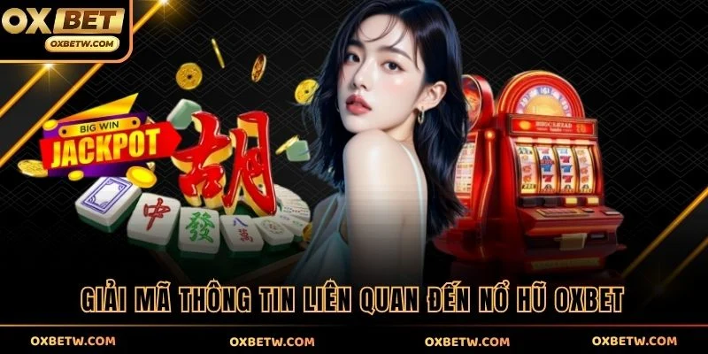 Giải mã thông tin liên quan đến Nổ Hũ OXBET