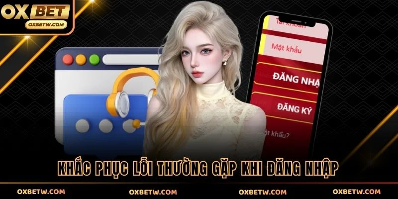 Khắc phục lỗi thường gặp khi đăng nhập