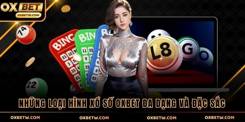 Những loại hình xổ số OXBET đa dạng và đặc sắc