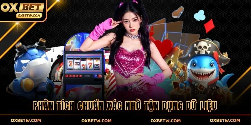 Phân tích chuẩn xác nhờ tận dụng dữ liệu 