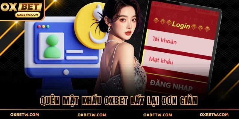 Quên mật khẩu OXBET lấy lại đơn giản