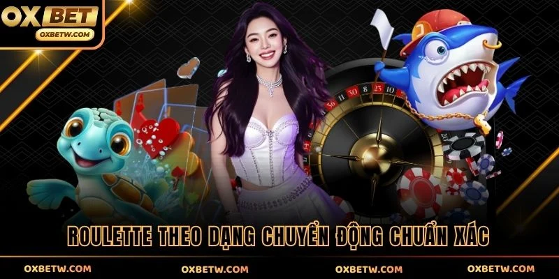Roulette theo dạng chuyển động chuẩn xác