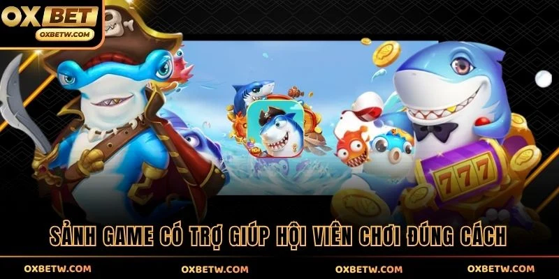 Sảnh game có trợ giúp hội viên chơi đúng cách