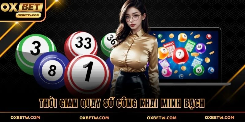 Thời gian quay số công khai minh bạch