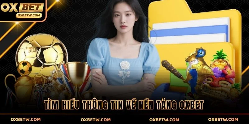 Tìm hiểu thông tin về nền tảng OXBET