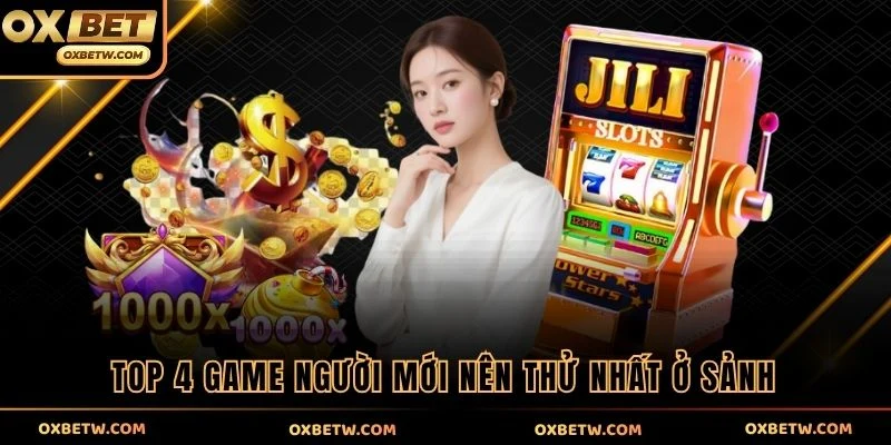 Top 4 game người mới nên thử nhất ở sảnh