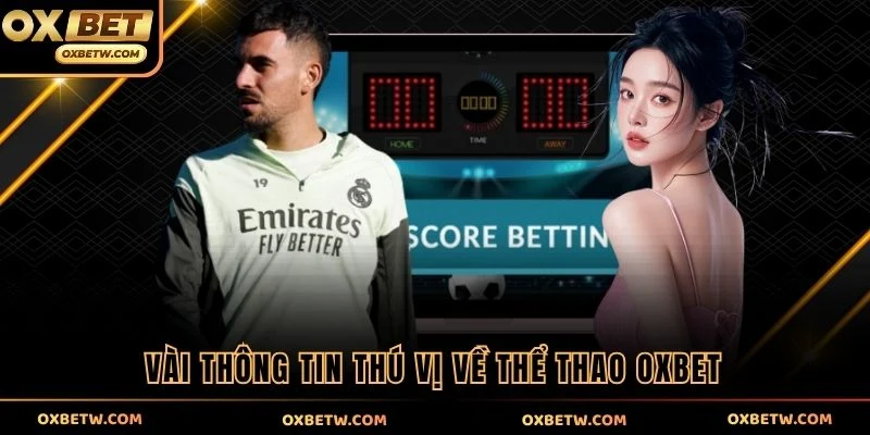 Vài thông tin thú vị về thể thao OXBET